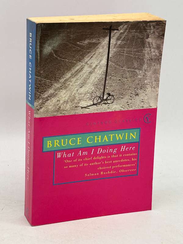 What Am I Doing Here? by Bruce Chatwin