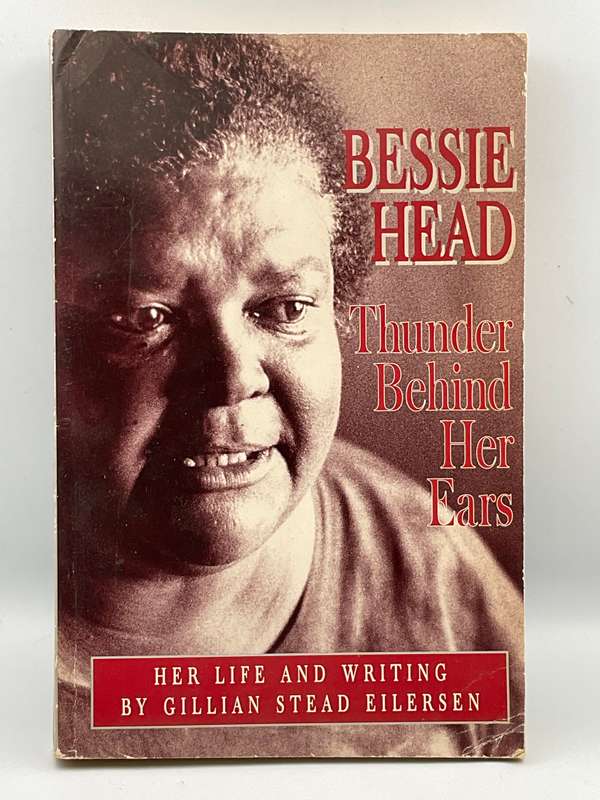 Bessie Head ~ Thunder Behind Her Ears Her Life and Writings by Gillian Stead Eilersen
