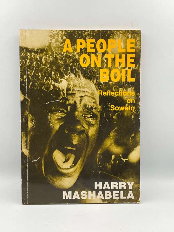 A People on the Boil: Reflections on Soweto by Harry Mashabela 1987 Skotaville Publishers