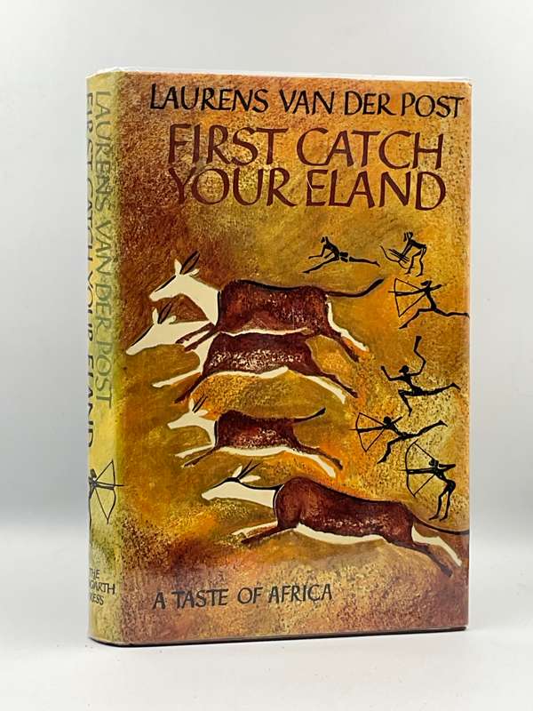 First Catch Your Eland: A Taste of Africa by Laurens van der Post