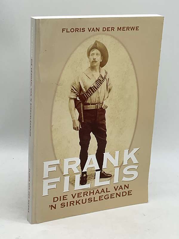 Frank Fillis: Die Verhaal van 'n Sirkuslegende ~ Floris Van der Merwe