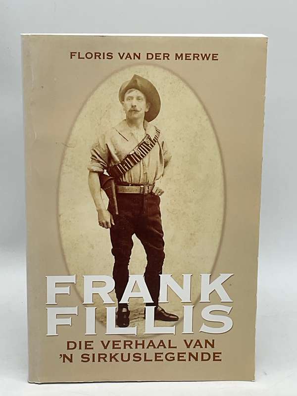 Frank Fillis: Die Verhaal van 'n Sirkuslegende ~ Floris Van der Merwe