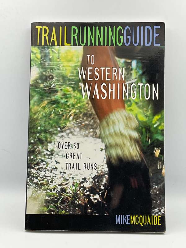 Trail Running Guide to Western Washington: Over 50 Great Trail Runs
