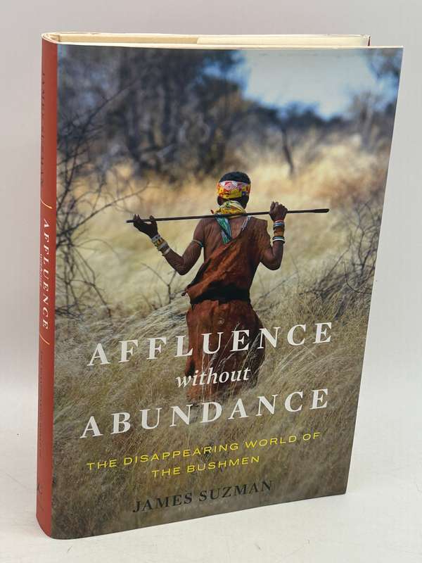 Affluence Without Abundance: The Disappearing World of the Bushmen - James Suzman