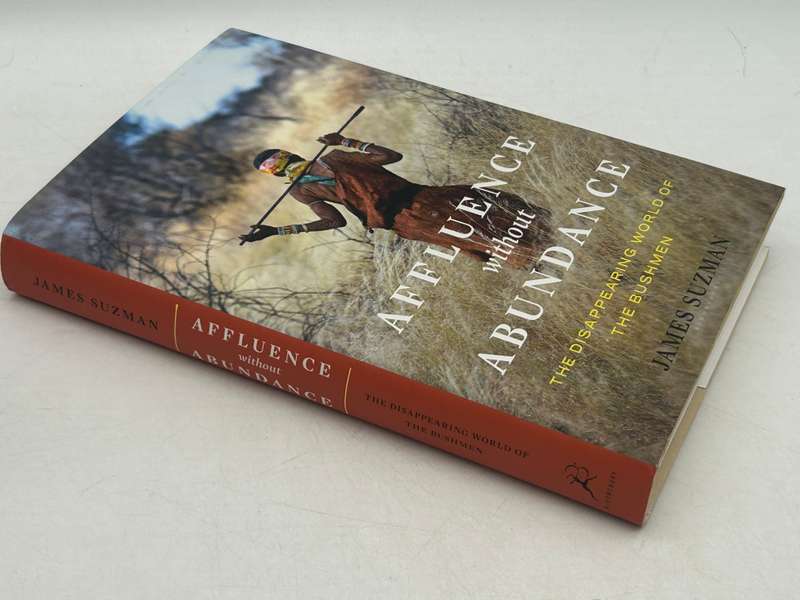 Affluence Without Abundance: The Disappearing World of the Bushmen - James Suzman