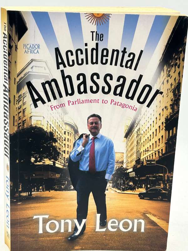 The Accidental Ambassador - From Parliament to Patagonia ~ Tony Leon