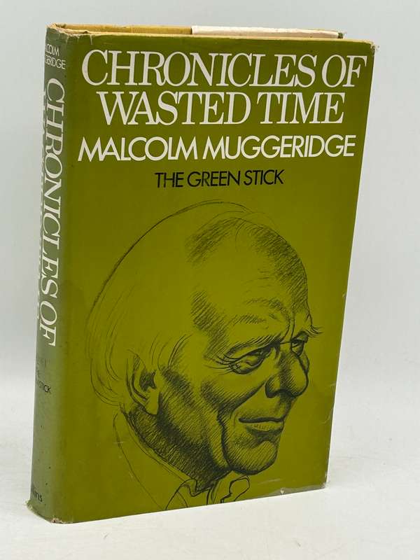 Chronicles of Wasted Time - Volume I: The Green Stick: by Malcolm Muggeridge