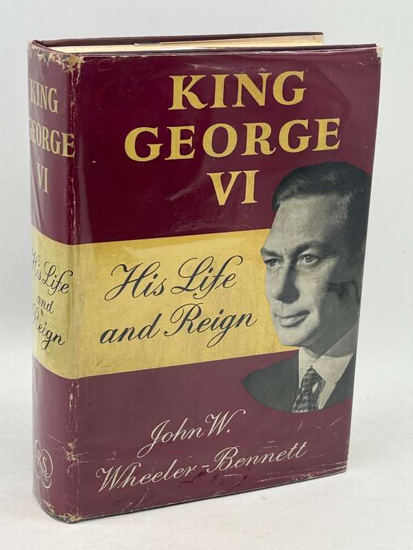 King George VI His Life and Reign by John W Wheeler-Bennett