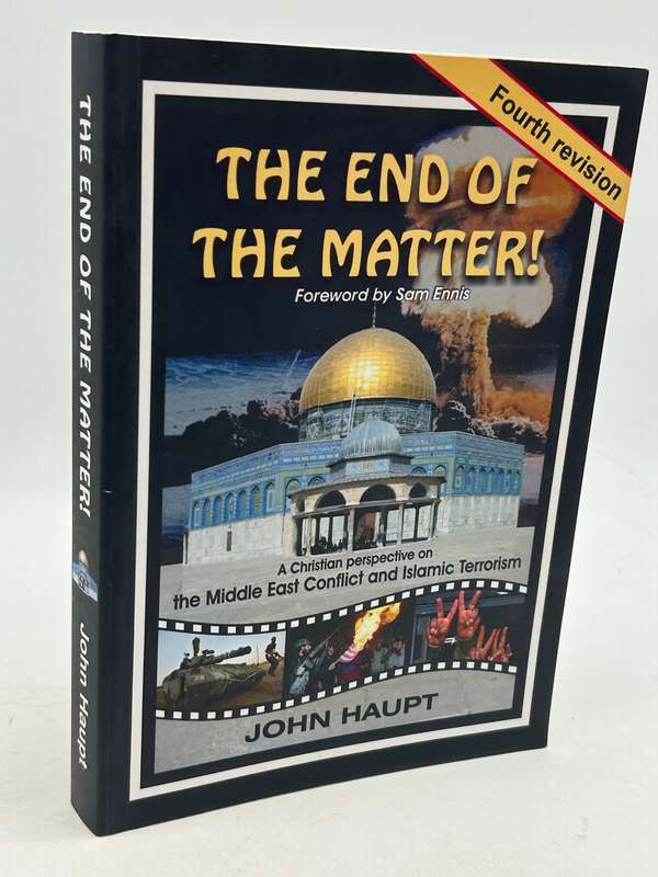 The End of The Matter! A Christian perspective on the Middle East  by John Haupt