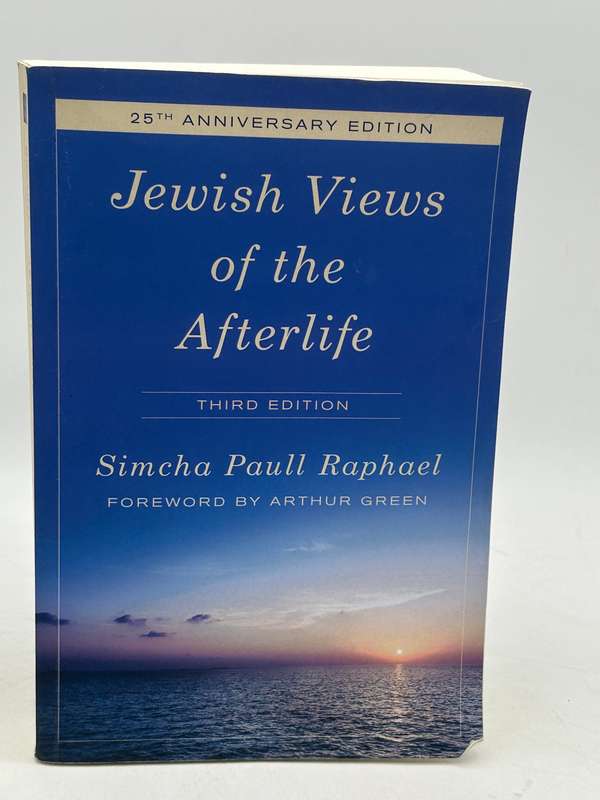 Jewish Views of the Afterlife by Simcha Paull Raphael Third Edition
