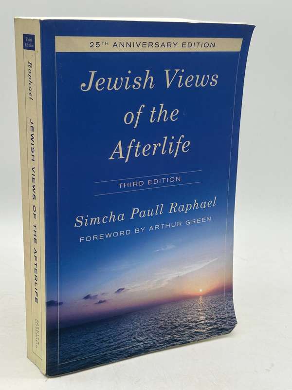 Jewish Views of the Afterlife by Simcha Paull Raphael Third Edition
