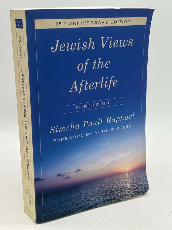 Jewish Views of the Afterlife by Simcha Paull Raphael Third Edition