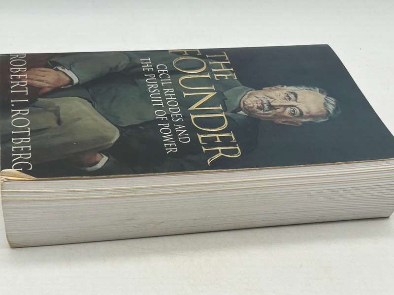 The Founder ~ Cecil Rhodes and the pursuit of power by Robert I Rotberg
