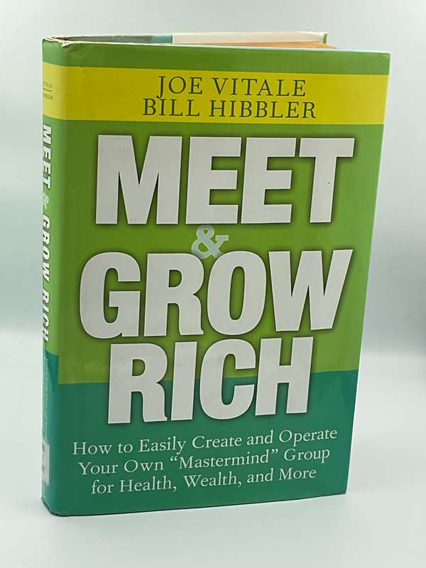Meet and Grow Rich: How to Easily Create and Operate Your Own "Mastermind" Group ... Joe ~Vitale