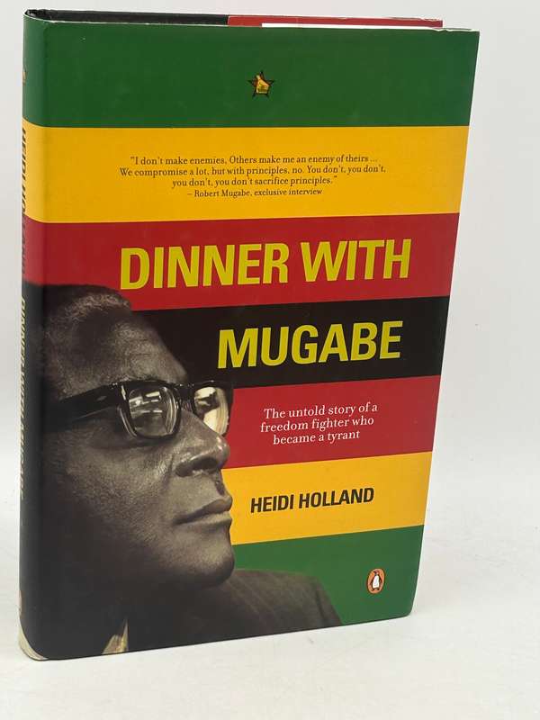 Dinner with Mugabe: The Untold Story of a Freedom Fighter Who Became a Tyrant - Heidi Holland
