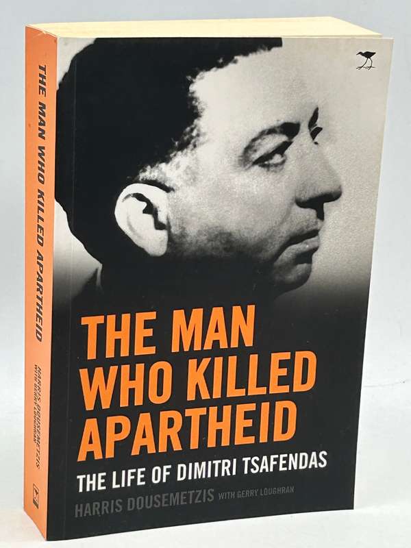 The Man Who Killed Apartheid The Life of Dimitri Tsafendas by Harris Dousemetzis