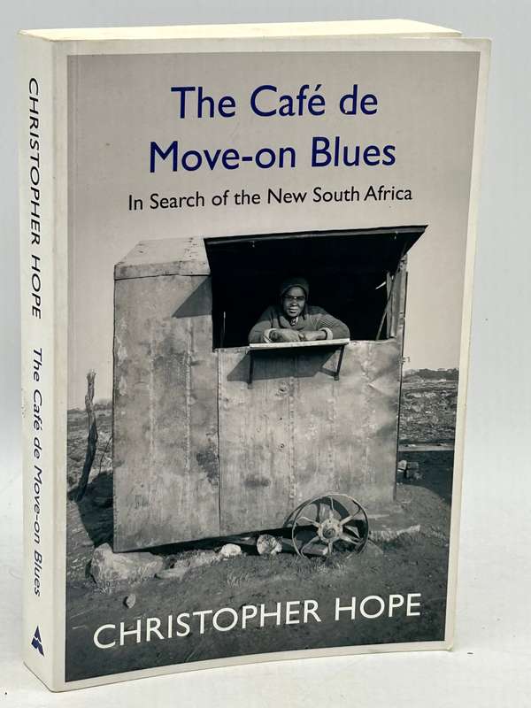 The Café de Move-on Blues: In Search of the New South Africa - Christopher Hope