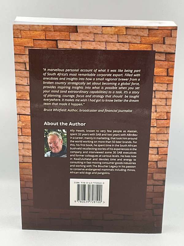 Through a Brick Wall: The Real Story of the South African Breweries' Global Triumph - Ally Hewitt