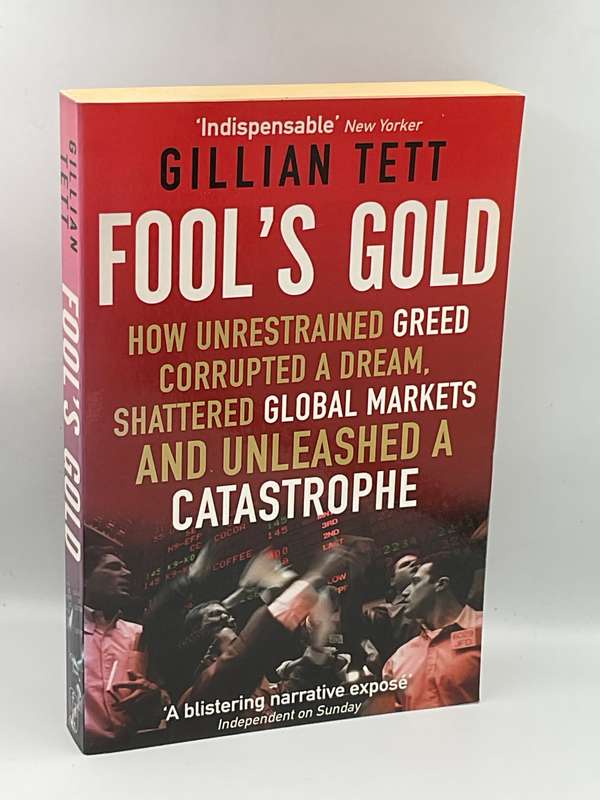 Fool's Gold - Gillian Tett |  How Unrestrained Greed Corrupted a Dream, Shattered Global Markets ...