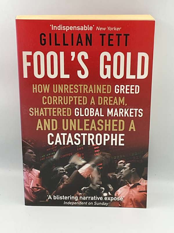 Fool's Gold - Gillian Tett |  How Unrestrained Greed Corrupted a Dream, Shattered Global Markets ...