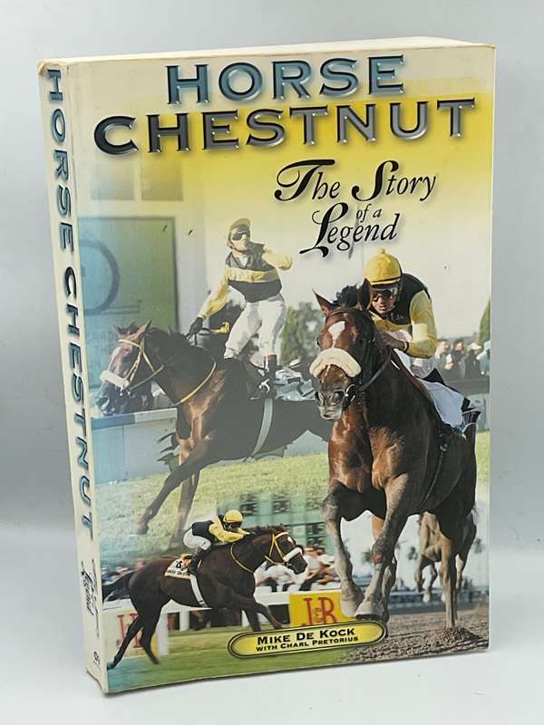 Horse Chestnut: The Story of a Legend - Mike De Kock with Charl Pretorius