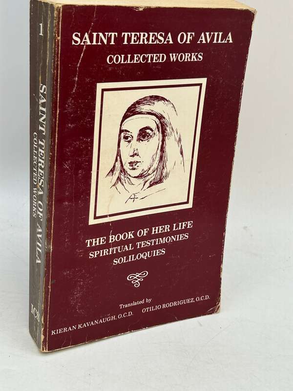 The Collected Works of St. Teresa of Avila Volume One The Book of Her Life, Spiritual Testimonies ..