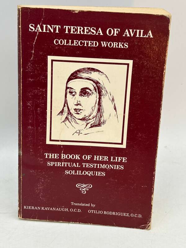 The Collected Works of St. Teresa of Avila Volume One The Book of Her Life, Spiritual Testimonies ..