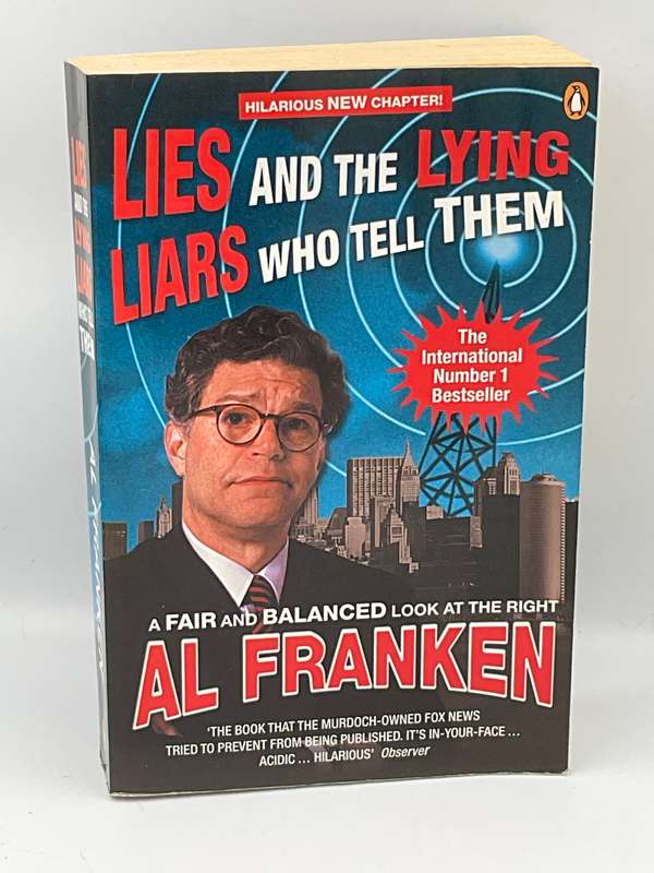 Lies & the Lying Liars Who Tell Them: A Fair & Balanced Look at the Right by Al Franken