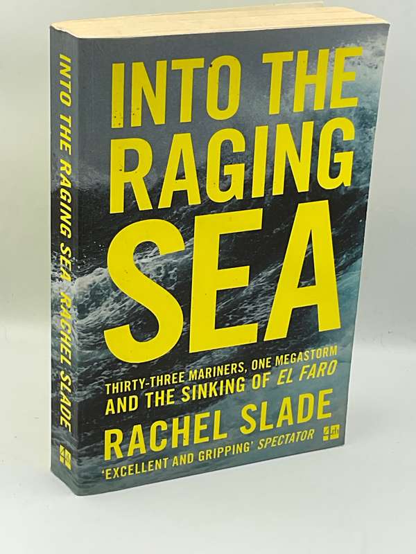 Into the Raging Sea: Thirty-Three Mariners, One Megastorm, and the Sinking of El Faro - Rachel Slade