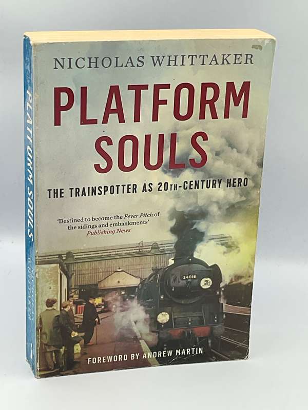 Platform Souls: The Trainspotter as 20th-Century Hero  by Nicholas Whittaker