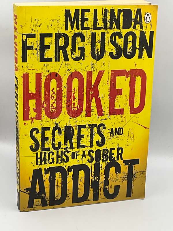 Hooked: Secrets and Highs of a Sober Addict by Melinda Ferguson