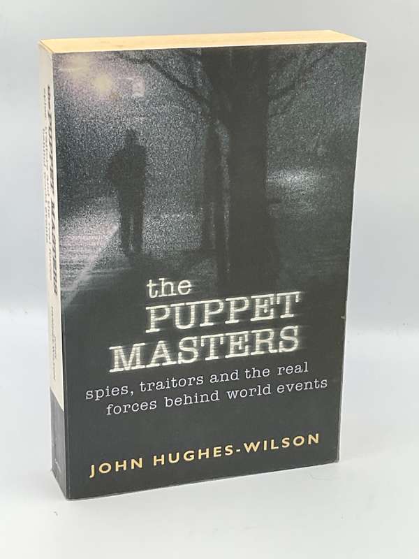 The Puppet Masters: Spies, Traitors and the Real Forces Behind World Events  by John Hughes-Wilson