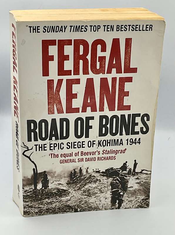 Road of Bones: The Siege of Kohima 1944 by Fergal Keane