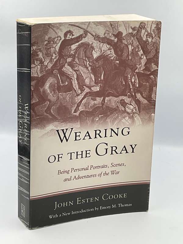Wearing of the Gray: Being Personal Portraits, Scenes and Adventures of the War by John Cooke