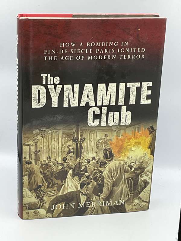 The Dynamite Club ~ John Merriman | How a Bombing in Fin-de-siècle Paris Ignited the Age of Modern
