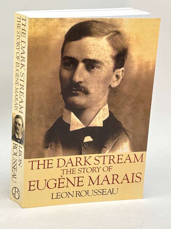 The Dark Stream ~ The Story of Eugene  Marais - Leon Rousseau
