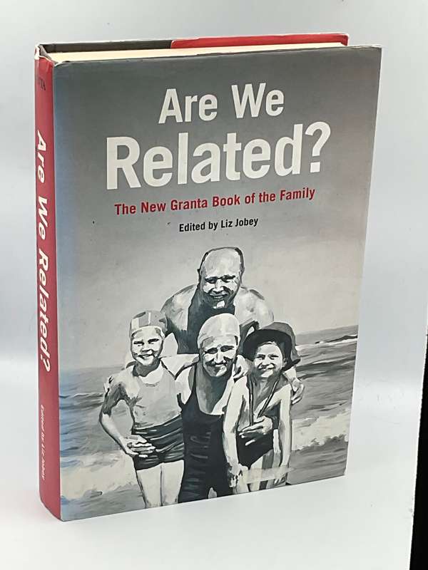 Are We Related? The New Granta Book Of The Family ~ Edited by Liz Jobey