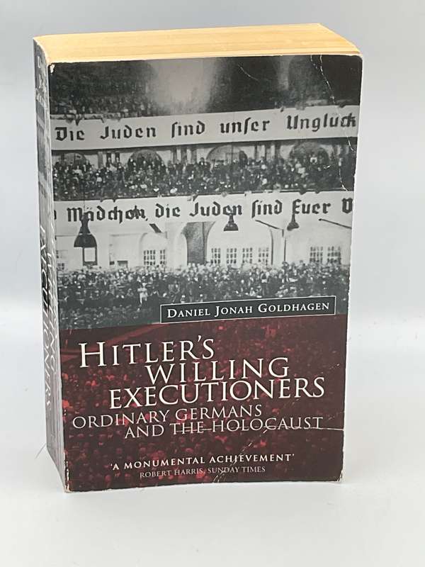 Hitler`s Willing Executioners: Ordinary Germans & The Holocaust - Daniel Jonah Goldhagen