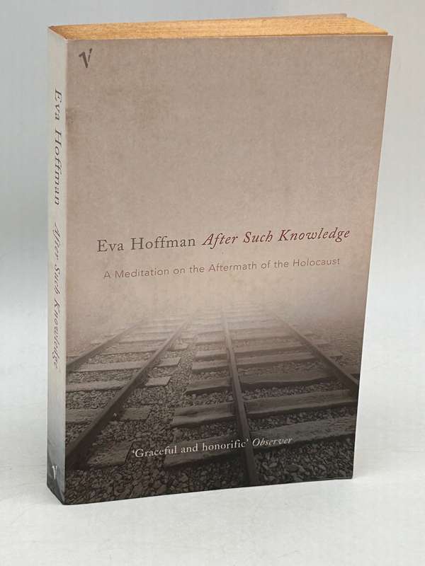 After Such Knowledge: Memory, History, and the Legacy of the Holocaust ~ Eva Hoffman