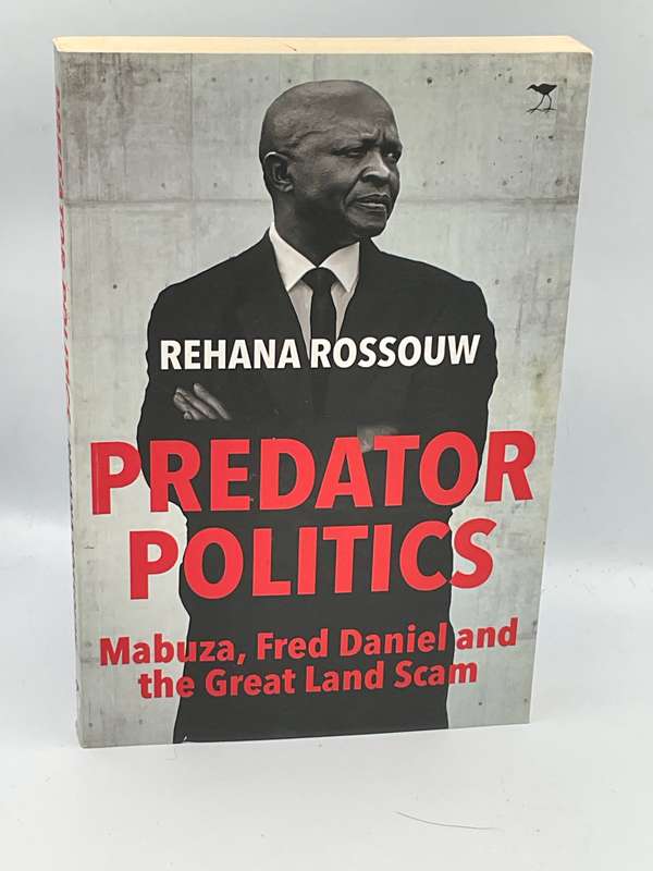 Predator Politics: Mabuza, Fred Daniel and the Great Land Scam by Rehana Rossouw