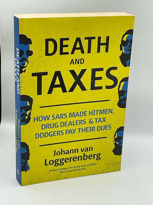 Death And Taxes: How SARS Made Hitmen, Drug Dealers & Tax Dodgers .. Johann van Loggerenberg