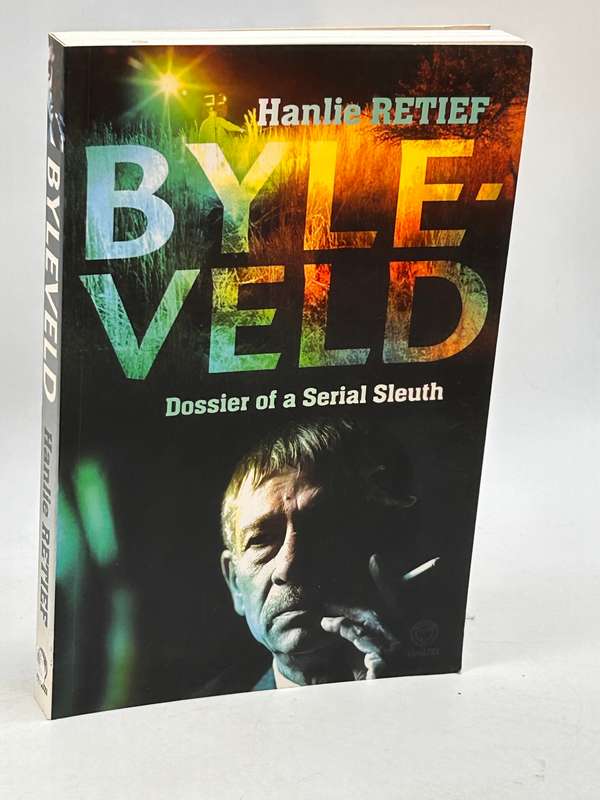 Byleveld ~ Dossier of a Serial Sleuth - Hanlie Retief