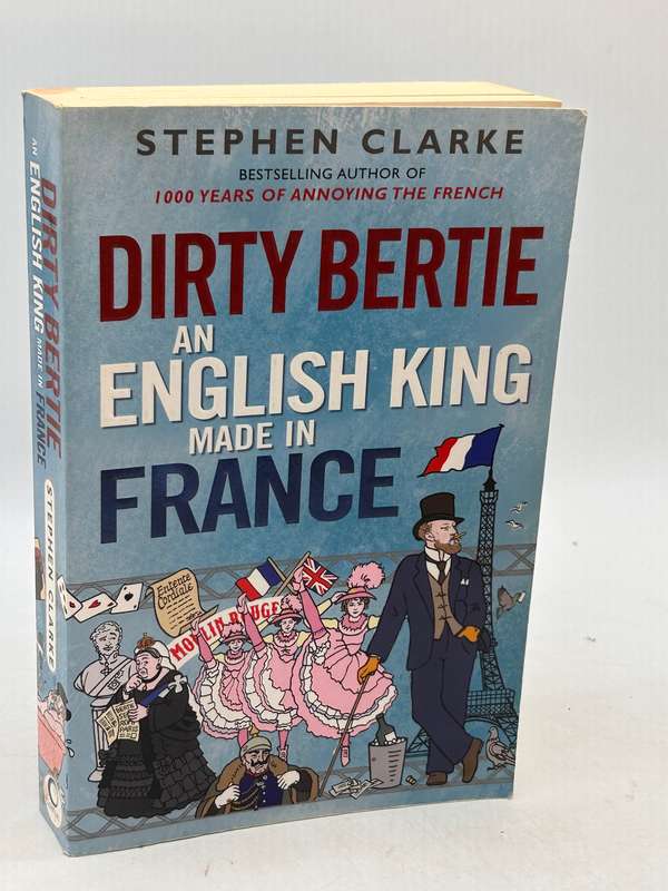 Dirty Bertie: An English King Made in France - Stephen Clarke