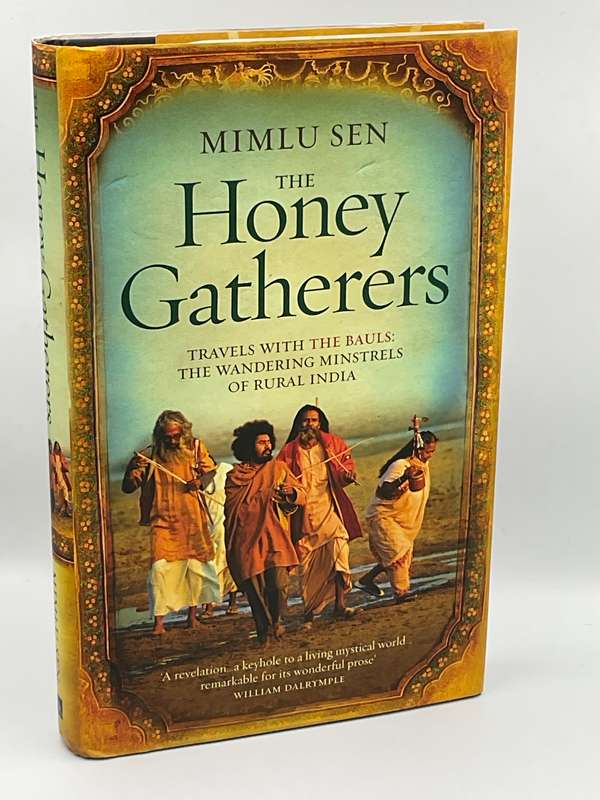The Honey Gatherers: Travels with The Bauls: The Wandering Minstrels of Rural India ~ Mimlu Sen