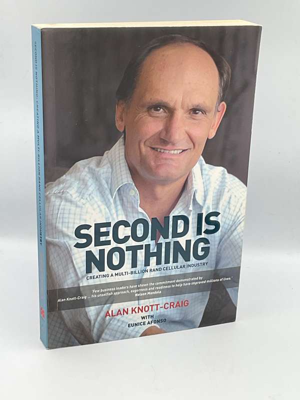 Second is Nothing: Creating a Multi-Billion Rand Cellular Industry  by Alan Knott-Craig