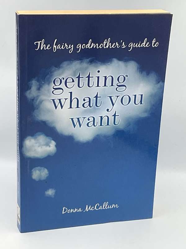 The Fairy Godmothers Guide to Getting What you Want  by Donna McCallum