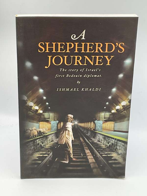 A Shepherd's Journey: The Story of Israel's First Bedouin Diplomat by Ishmael Khaldi