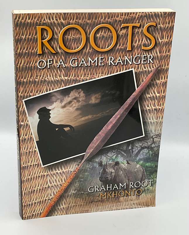 Roots of a Game Ranger by Graham Root "Mkhonto"