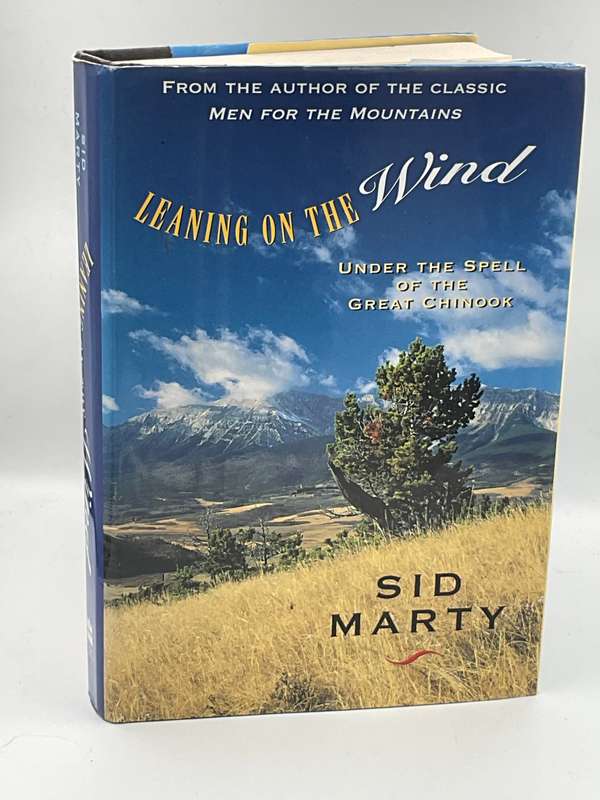Leaning on the Wind - Under the Spell of the Great Chinook by Sid Marty | Signed