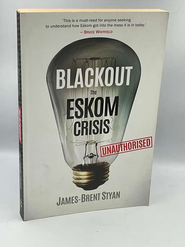 Blackout: The Eskom Crisis - Unauthorised by James-Brent Styan